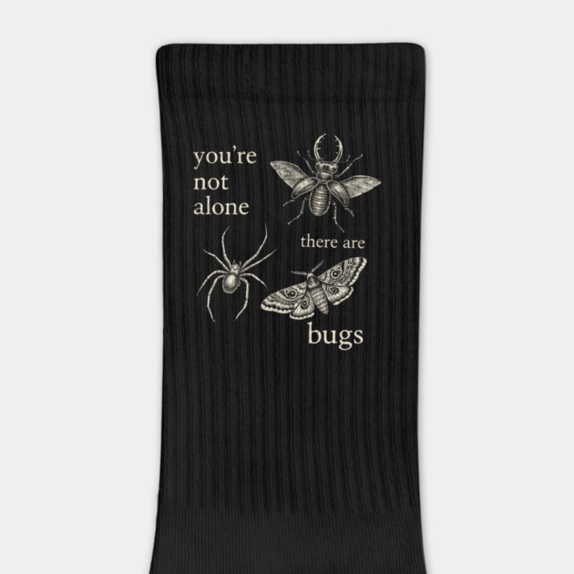 Funny Entomology Humor Youre Not Alone There Are Bugs by shirtlux