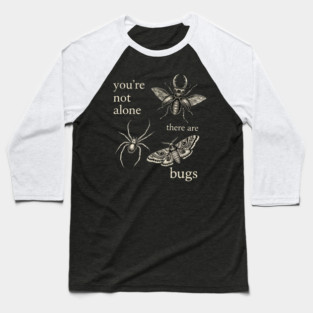 Funny Entomology Humor Youre Not Alone There Are Bugs Baseball T-Shirt