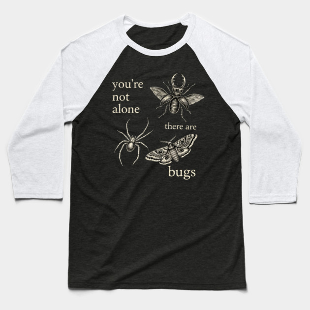 Funny Entomology Humor Youre Not Alone There Are Bugs Baseball T-Shirt by shirtlux