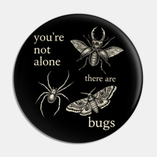 Funny Entomology Humor Youre Not Alone There Are Bugs Pin