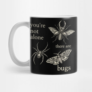 Funny Entomology Humor Youre Not Alone There Are Bugs Mug