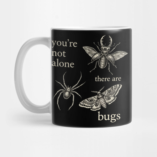 Funny Entomology Humor Youre Not Alone There Are Bugs by shirtlux