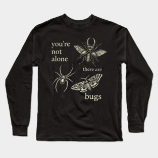 Funny Entomology Humor Youre Not Alone There Are Bugs Long Sleeve T-Shirt