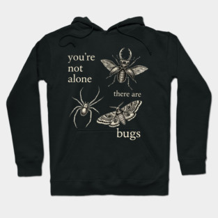 Funny Entomology Humor Youre Not Alone There Are Bugs Hoodie