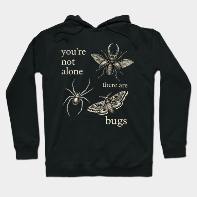Funny Entomology Humor Youre Not Alone There Are Bugs Hoodie by shirtlux