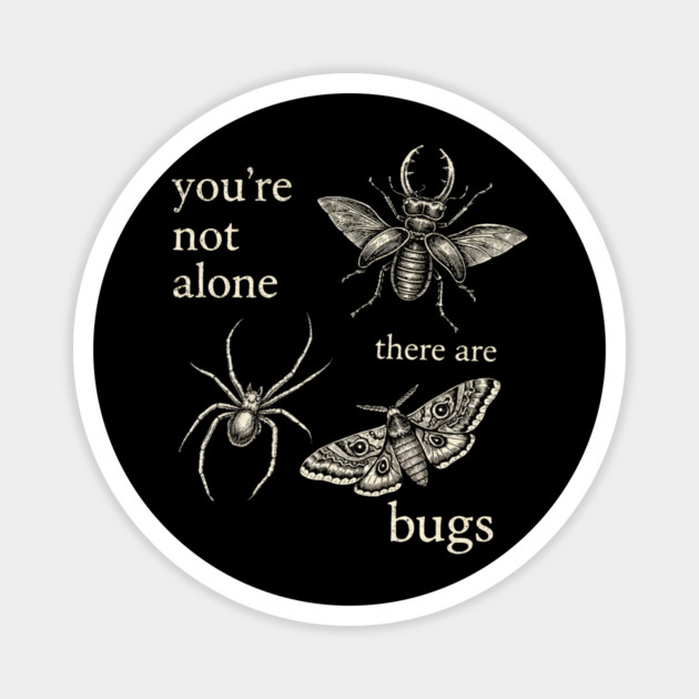 Funny Entomology Humor Youre Not Alone There Are Bugs Magnet by shirtlux