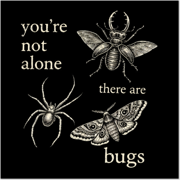 Funny Entomology Humor Youre Not Alone There Are Bugs Wall Art by shirtlux