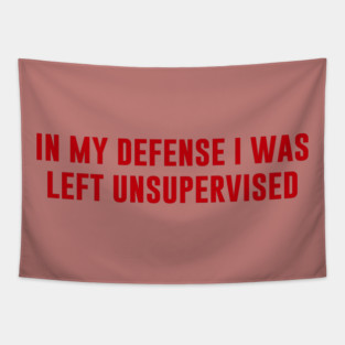 In My Defense I Was Left Unsupervised Tapestry