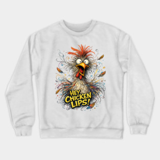 Hey Chicken Lips! Crewneck Sweatshirt