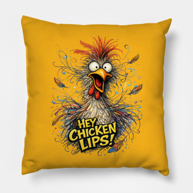 Hey Chicken Lips! Pillow by CrazyGirl