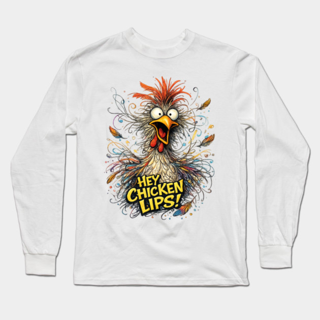 Hey Chicken Lips! Long Sleeve T-Shirt by CrazyGirl