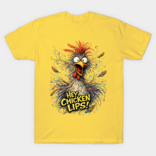 Hey Chicken Lips! T-Shirt