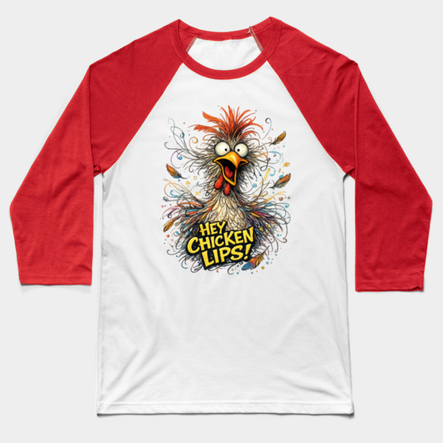 Hey Chicken Lips! Baseball T-Shirt by CrazyGirl