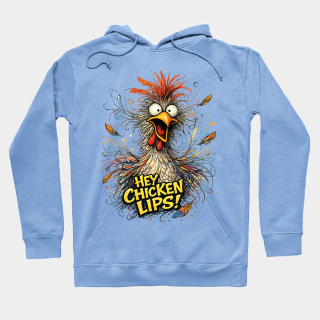 Hey Chicken Lips! Hoodie by CrazyGirl