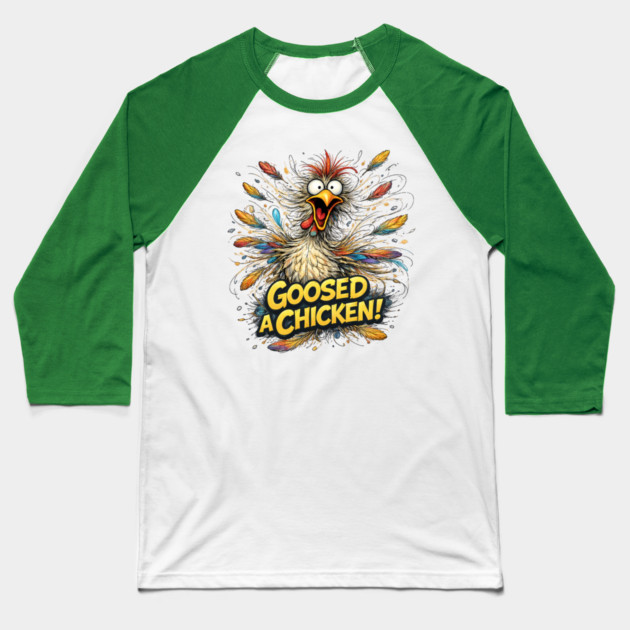Goosed a Chicken! Baseball T-Shirt by CrazyGirl