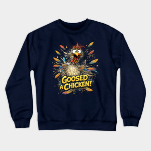 Goosed a Chicken! Crewneck Sweatshirt