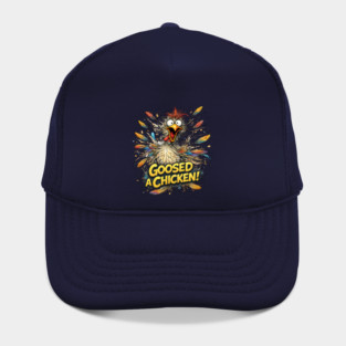 Goosed a Chicken! Hat
