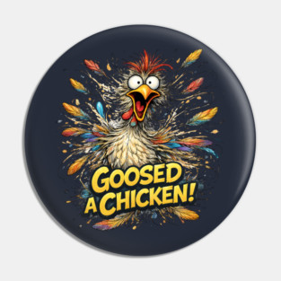Goosed a Chicken! Pin