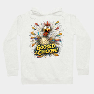 Goosed a Chicken! Hoodie