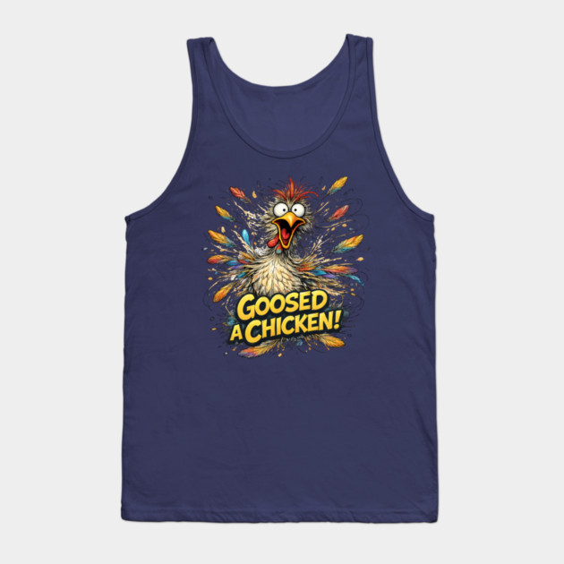 Goosed a Chicken! Tank Top by CrazyGirl