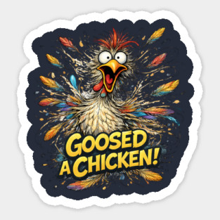 Goosed a Chicken! Sticker