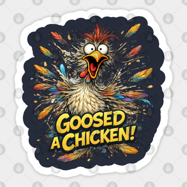Goosed a Chicken! Sticker by CrazyGirl