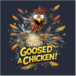 Goosed a Chicken! Posters and Art