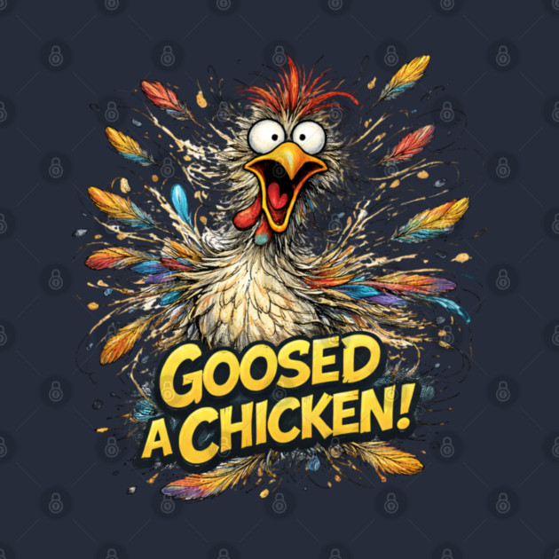 Goosed a Chicken! by CrazyGirl
