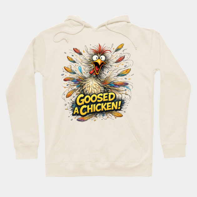 Goosed Chicken! Hoodie by CrazyGirl