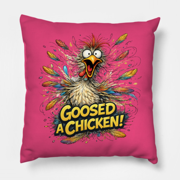 Goosed Chicken! Pillow by CrazyGirl