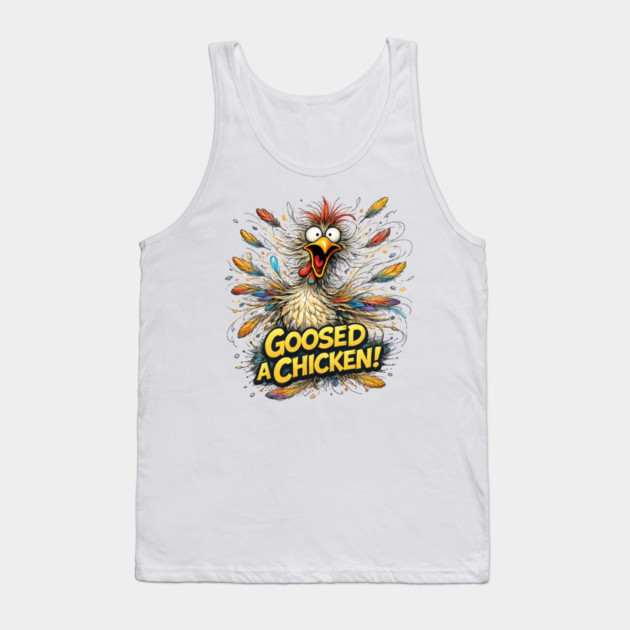Goosed Chicken! Tank Top by CrazyGirl