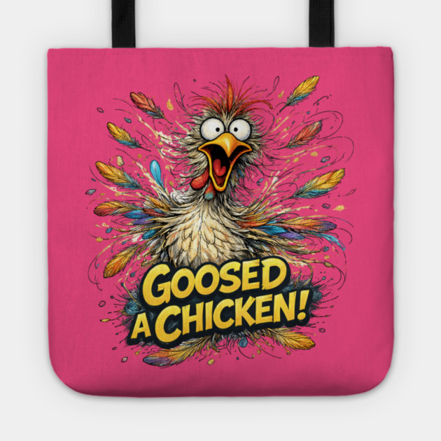 Goosed Chicken! Tote by CrazyGirl