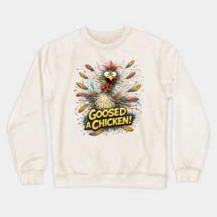Goosed Chicken! Crewneck Sweatshirt