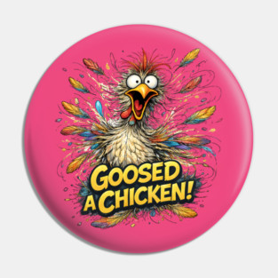 Goosed Chicken! Pin