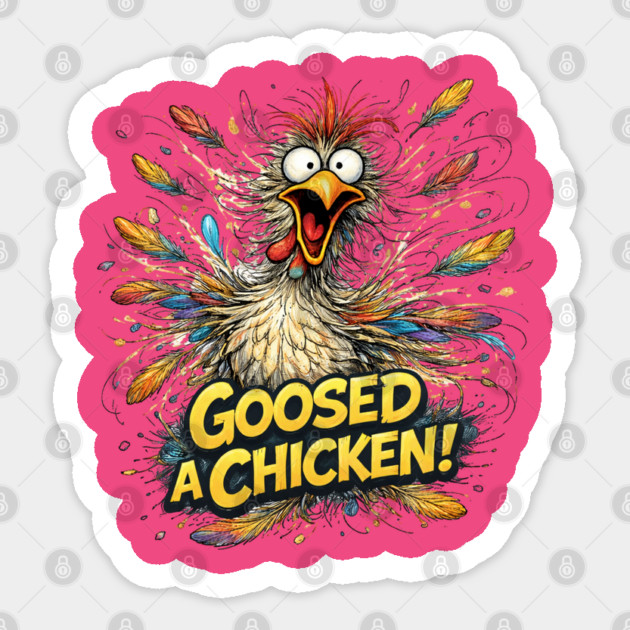 Goosed Chicken! Sticker by CrazyGirl
