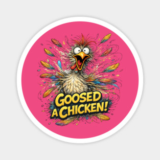 Goosed Chicken! Magnet