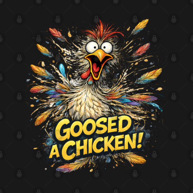 Goosed Chicken! by CrazyGirl