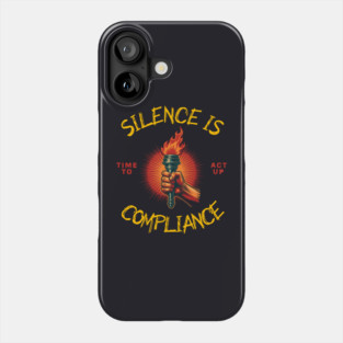 Silence Is Compliance, Time To Act Up Phone Case