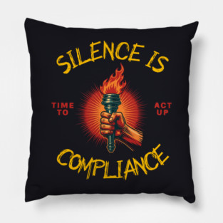 Silence Is Compliance, Time To Act Up Pillow