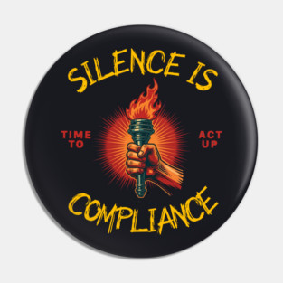 Silence Is Compliance, Time To Act Up Pin