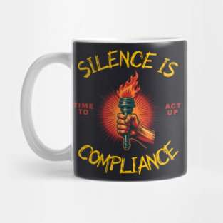 Silence Is Compliance, Time To Act Up Mug