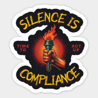 Silence Is Compliance, Time To Act Up Sticker