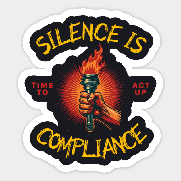 Silence Is Compliance, Time To Act Up Sticker by Charles's Store 8