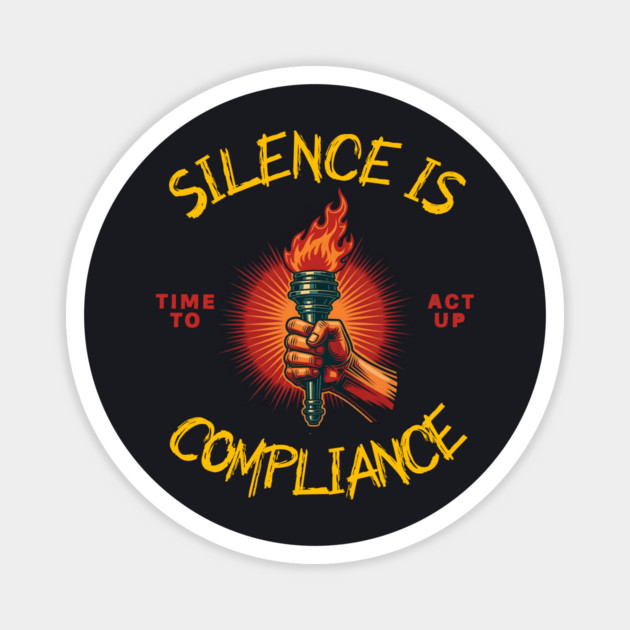 Silence Is Compliance, Time To Act Up Magnet by Charles's Store 8