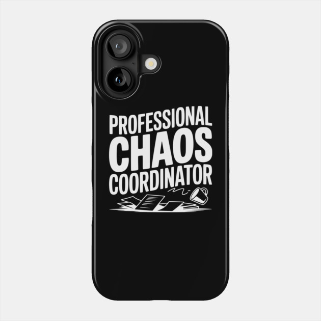 Professional Chaos Coordinator Phone Case by Frank Ring