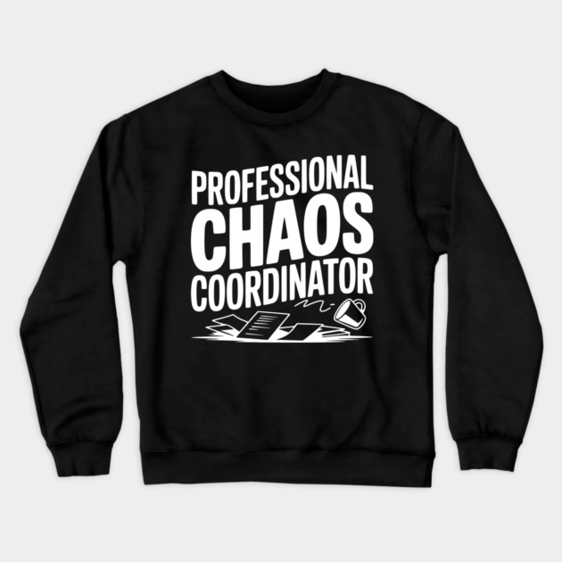 Professional Chaos Coordinator Crewneck Sweatshirt by Frank Ring