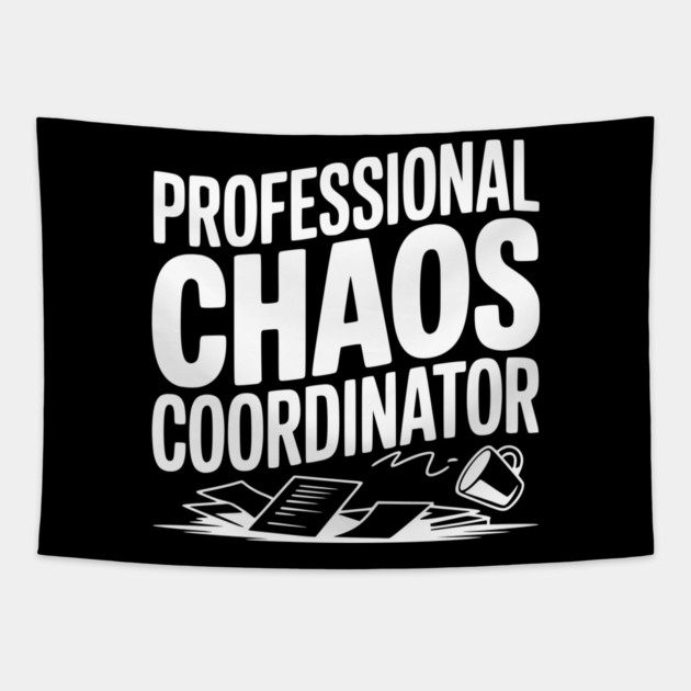 Professional Chaos Coordinator Tapestry by Frank Ring