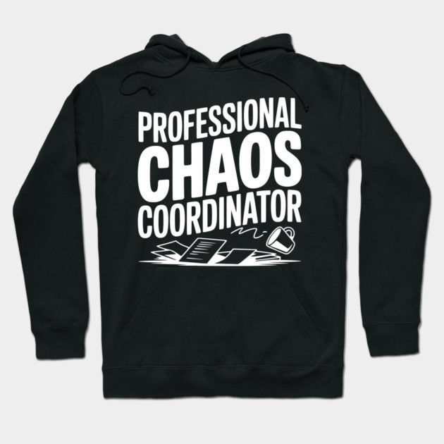 Professional Chaos Coordinator Hoodie by Frank Ring