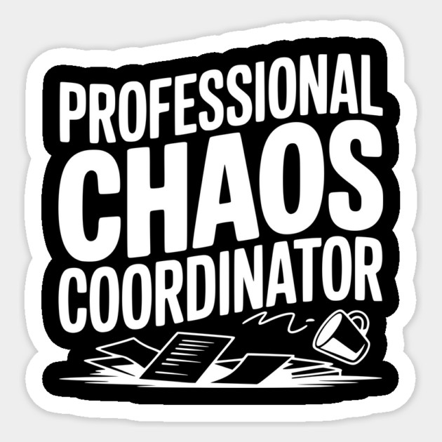 Professional Chaos Coordinator Sticker by Frank Ring