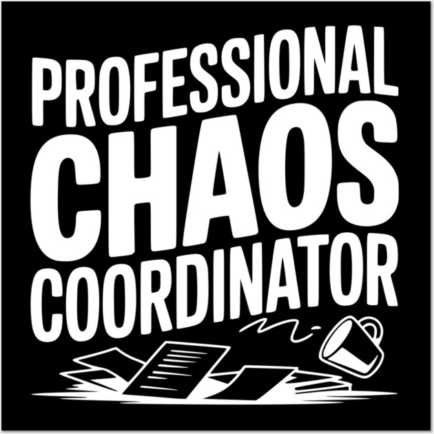 Professional Chaos Coordinator Wall Art by Frank Ring